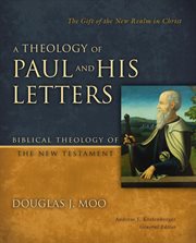A theology of Paul and his letters : the gift of the new realm in Christ cover image cdn