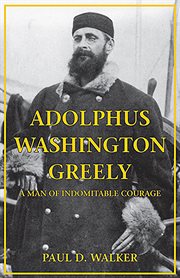 Adolphus Washington Greely : a man of indomitable courage cover image cdn