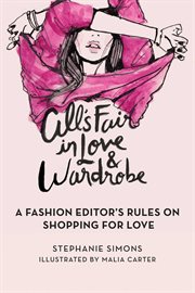 All's Fair in Love and Wardrobe : a Fashion Editor's Rules on Shopping for Love cover image cdn