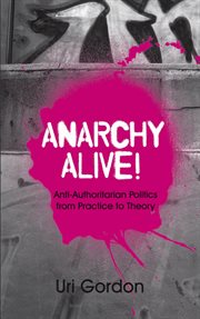 Anarchy alive! : anti-authoritarian politics from practice to theory cover image cdn