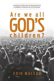 Are we all god's children? : A reflection on humankind's current spiritual situation cover image cdn