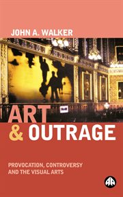 Art and outrage : provocation, controversy, and the visual arts cover image cdn