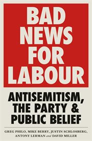 Bad news for Labour : antisemitism, the party and public belief cover image cdn