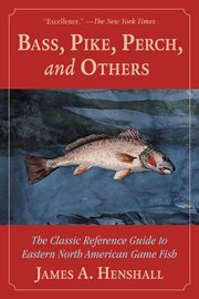 Bass, Pike, Perch and Others : the Classic Reference Guide to Eastern North American Game Fish cover image cdn