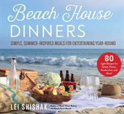 Beach House Dinners : Simple, Summer-Inspired Meals for Entertaining Year-Round cover image cdn
