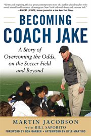 Becoming Coach Jake : a story of overcoming the odds, on the soccer field and beyond cover image cdn