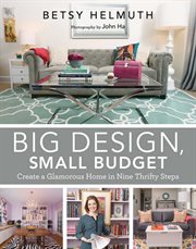Big design, small budget : create a glamorous home in nine thrifty steps cover image cdn