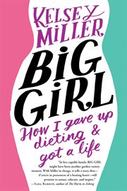Big Girl : how I gave up dieting and got a life cover image cdn