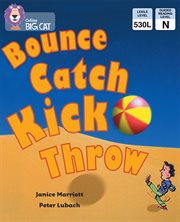 Bounce, kick, catch, throw : band 06/orange (collins big cat) cover image cdn