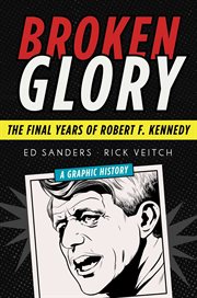 Broken glory : the final years of Robert F. Kennedy : a graphic history cover image cdn