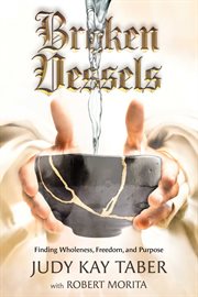 Broken vessels : Finding Wholeness, Freedom, and Purpose cover image cdn