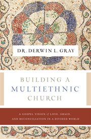 Building a Multiethnic Church : A Gospel Vision of Grace, Love, and Reconciliation in a Divided World cover image cdn