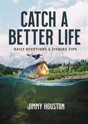 Catch a better life : daily devotions and fishing tips cover image cdn