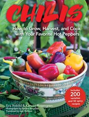 Chilis : how to grow, harvest, and cook with your favorite hot peppers cover image cdn