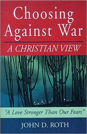 Choosing against war : a Christian view : a love stronger than our fears cover image cdn