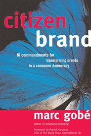 Citizen Brand : 10 Commandments for Transforming Brand Culture in a Consumer Democracy cover image cdn