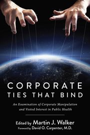 Corporate ties that bind : an examination of corporate manipulation and vested interest in public health cover image cdn