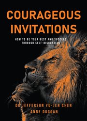Courageous invitations : How to be your best self and succeed through self-disruption cover image cdn