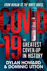 Covid-19 : The Greatest Cover-Up in History--from Wuhan to the White House cover image cdn