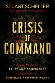 Crisis of command : how we lost trust and confidence in America's generals and politicians cover image cdn