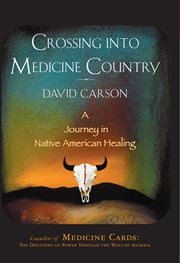 Crossing into medicine country : a journey in Native American healing cover image cdn