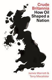 Crude Britannia : how big oil shaped a nation cover image cdn