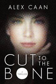 Cut to the bone : a thriller cover image cdn
