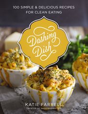 Dashing dish : 100 simple and delicious recipes for clean eating cover image cdn