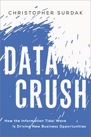 Data crush : how the information tidal wave is driving new business opportunities cover image cdn