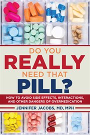 Do You Really Need That Pill? : How to Avoid Side Effects, Interactions, and Other Dangers of Overmedication cover image cdn