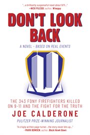 Don't look back : a novel, based on real events : the 343 FDNY firefighters killed on 9-11 and the fight for the truth cover image cdn