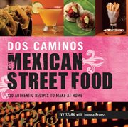 Dos Caminos Mexican Street Food : 120 Authentic Recipes to Make at Home cover image cdn