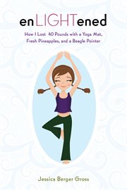 Enlightened : how I lost 40 pounds with a yoga mat, fresh pineapples, and a beagle-pointer cover image cdn