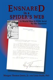 Ensnared in a spider's web : a World War II POW held by the Japanese cover image cdn
