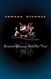 Ernestine Shuswap gets her trout : a"string quartet" for four female actors cover image cdn