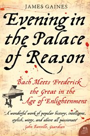 Evening in the palace of reason : Bach meets Frederick the Great in the age of Enlightenment cover image cdn
