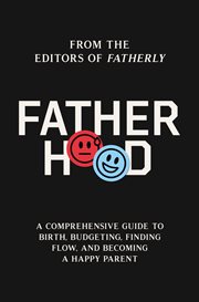 Fatherhood : a comprehensive guide to birth, budgeting, finding balance, and becoming a happy parent cover image cdn