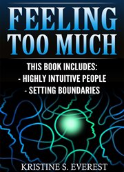 Feeling too much : Highly Intuitive People, Setting Boundaries (Empath, Narcissists, Self-Aware, Intuition, Protect You cover image cdn