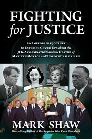 Fighting for justice : the improbable journey to exposing cover-ups about the JFK assassination and the deaths of Marilyn Monroe and Dorothy Kilgallen cover image cdn