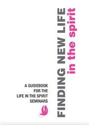 Finding new life in the spirit : A Guidebook for the Life in the Spirit Seminars cover image cdn