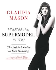 Finding the supermodel in you : the insider's guide to teen modeling cover image cdn