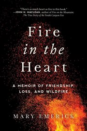Fire in the heart : a memoir of friendship, loss, and wildfire cover image cdn