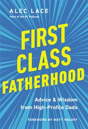 First class fatherhood : advice and wisdom from high-profile dads cover image cdn