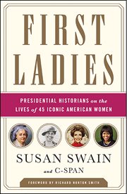 First ladies : presidential historians on the lives of 45 iconic American women cover image cdn