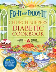 Fix-it and enjoy-it! church suppers diabetic cookbook : 500 great stove-top and oven recipes -- for everyone! cover image cdn