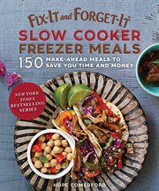 Fix-it and forget-it slow cooker freezer meals : 150 make-ahead meals to save you time and money cover image cdn