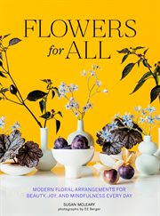 Flowers for All : Modern Floral Arrangements for Beauty, Joy, and Mindfulness Every Day cover image cdn