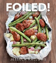 FOILED!;EASY, TASTY TIN FOIL MEALS cover image cdn
