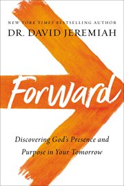 Forward : discovering God's presence and purpose in your tomorrow cover image cdn