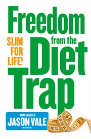 Freedom from the diet trap : slim for life cover image cdn